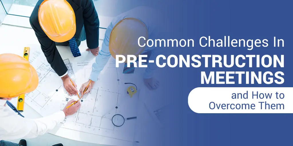 Top view of construction managers in hard hats discussing blueprints on a table, with text "common challenges in pre-construction meetings and how to overcome them.